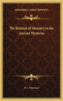 The Relation of Masonry to the Ancient Mysteries