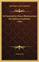 Die Neutrophilen Weissen Blutkorperchen Bei Infektions Krankheiten (1904)