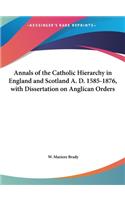 Annals of the Catholic Hierarchy in England and Scotland A. D. 1585-1876, with Dissertation on Anglican Orders