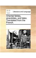 Oriental Fables, Anecdotes, and Tales. Translated from the French.