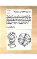 The Family Instructor. in Two Parts. I. Relating to Family Breaches, and Their Obstructing Religious Duties. II. to the Great Mistake of Mixing the Passions, in the Managing and Correcting of Children. ... Vol.II. Volume 2 of 2