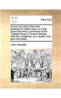 A short account of the new pantomime called Omai, or a trip round the world; performed at the Theatre-Royal in Covent-Garden. With the recitatives, airs, duetts, trios and chorusses