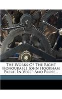 The Works of the Right Honourable John Hookham Frere, in Verse and Prose ..