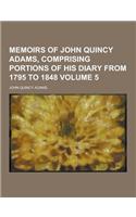 Memoirs of John Quincy Adams, Comprising Portions of His Diary from 1795 to 1848 Volume 5