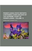 Pennsylvania State Reports Containing Cases Decided by the Supreme Court of Pennsylvania (Volume 13): (English)