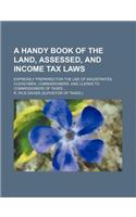 A Handy Book of the Land, Assessed, and Income Tax Laws; Expressly Prepared for the Use of Magistrates, Clergymen, Commissioners, and Clerks to Commissioners of Taxes