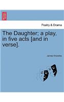 Daughter; A Play, in Five Acts [And in Verse].