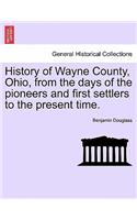 History of Wayne County, Ohio, from the days of the pioneers and first settlers to the present time.