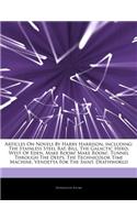 Articles on Novels by Harry Harrison, Including: The Stainless Steel Rat, Bill, the Galactic Hero, West of Eden, Make Room! Make Room!, Tunnel Through the Deeps, the Technicolor Time Machine, Vende
