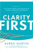 Clarity First: How Smart Leaders and Organizations Achieve Outstanding Performance