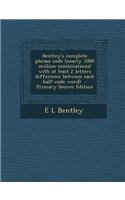 Bentley's Complete Phrase Code (Nearly 1000 Million Combinations) with at Least 2 Letters Difference Between Each Half-Code Word) - Primary Source Edi
