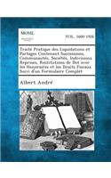 Traite Pratique Des Liquidations Et Partages Contenant Successions, Communautes, Societes, Indivisions Reprises, Restitutions de Dot Avec Les Honoraires Et Les Droits Fiscaux Suivi D'Un Formulaire Complet