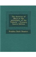 The Doctrine of Maya in the Philosophy of the Vedanta