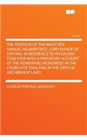 The Position of the Right REV. Samuel Wilberforce, Lord Bishop of Oxford, in Reference to Ritualism