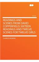 Readings and Scenes from David Copperfield; Sixteen Readings and Twelve Scenes for Twelve Girls