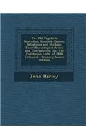 The Old Vegetable Neurotics, Hemlock, Opium, Belladonna and Henbane, Their Physiological Action and Therapeutical Use: The Gulstonian Lects. of 1868 E