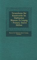 Verzeichniss Der Kunstwerke Im Stadtischen Museum Zu Leipzig