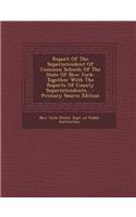 Report of the Superintendent of Common Schools of the State of New York: Together with the Reports of County Superintendents...