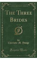 The Three Brides, Vol. 2 of 2 (Classic Reprint)