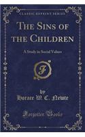 The Sins of the Children: A Study in Social Values (Classic Reprint)