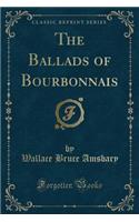 The Ballads of Bourbonnais (Classic Reprint)