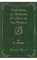 Sydenham, or Memoirs of a Man of the World, Vol. 1 of 3 (Classic Reprint)