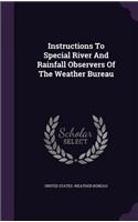 Instructions to Special River and Rainfall Observers of the Weather Bureau