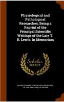 Physiological and Pathological Researches; Being a Reprint of the Principal Scientific Writings of the Late T. R. Lewis. In Memoriam