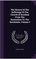 The History Of The Sufferings Of The Church Of Scotland From The Restoration To The Revolution, Volume 3