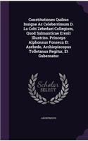 Constitutiones Quibus Insigne Ac Celeberrimum D. La Cobi Zebedaei Collegium, Quod Salmanticae Erexit Illustriss. Princeps Alphonsus Fonseca Et Azebedo, Archiepiscopus Tolletanus Regitur, Et Gubernator