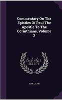 Commentary On The Epistles Of Paul The Apostle To The Corinthians, Volume 2