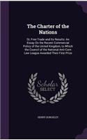 The Charter of the Nations: Or, Free Trade and Its Results: An Essay On the Recent Commercial Policy of the United Kingdom, to Which the Council of the National Anti-Corn Law L