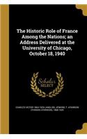 Historic Role of France Among the Nations; an Address Delivered at the University of Chicago, October 18, 1940