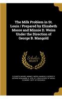 Milk Problem in St. Louis / Prepared by Elizabeth Moore and Minnie D. Weiss Under the Direction of George B. Mangold