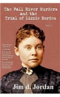 The Fall River Murders and The Trial of Lizzie Borden Vol I