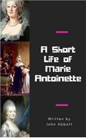 A Short Life of Marie Antoinette: (English)