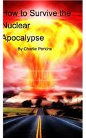 How to Survive the Nuclear Apocalypse: A simple guide for anyone!