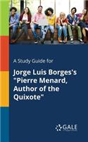 A Study Guide for Jorge Luis Borges's "Pierre Menard, Author of the Quixote"