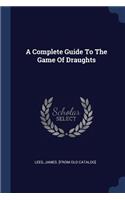 A Complete Guide To The Game Of Draughts