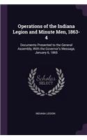 Operations of the Indiana Legion and Minute Men, 1863-4: Documents Presented to the General Assembly, With the Governor's Message, January 6, 1865