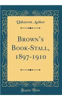 Brown's Book-Stall, 1897-1910 (Classic Reprint)