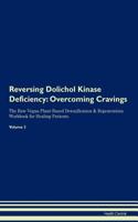 Reversing Dolichol Kinase Deficiency: Overcoming Cravings The Raw Vegan Plant-Based Detoxification & Regeneration Workbook for Healing Patients. Volume 3