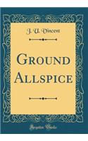 Ground Allspice (Classic Reprint)