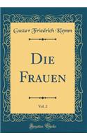 Die Frauen, Vol. 2 (Classic Reprint)