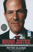 Rough Justice: The Rise and Fall of Eliot Spitzer