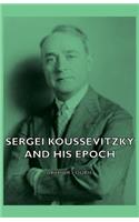 Sergei Koussevitzky and His Epoch