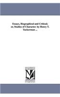 Essays, Biographical and Critical; or, Studies of Character. by Henry T. Tuckerman ...