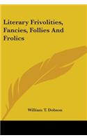 Literary Frivolities, Fancies, Follies And Frolics