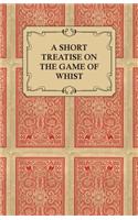 Short Treatise on the Game of Whist - Containing the Laws of the Game