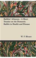 Rabbits' Ailments - A Short Treatise on the Domestic Rabbit in Health and Disease